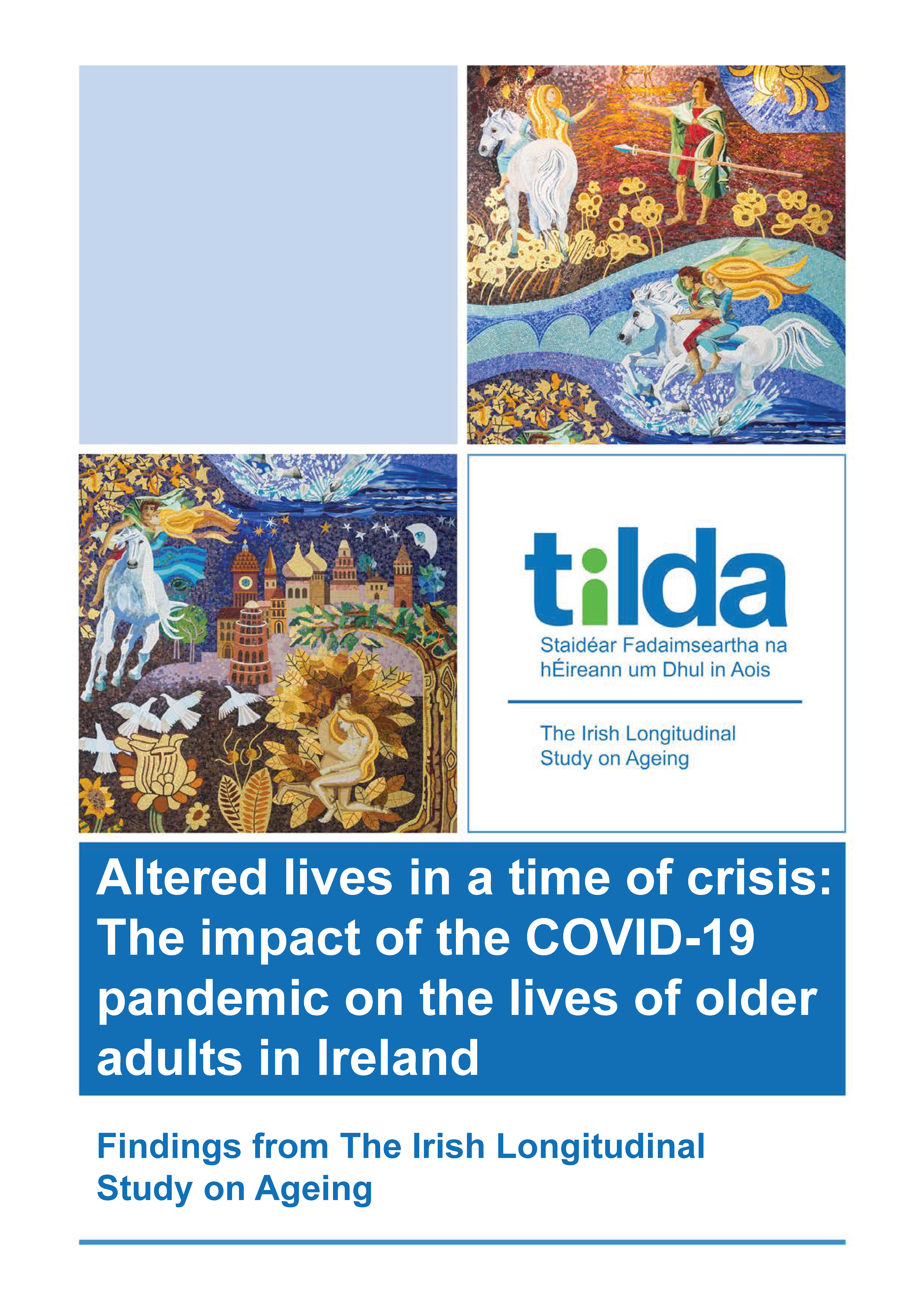 ALTERED LIVES IN A TIME OF CRISIS: THE IMPACT OF THE COVID-19 PANDEMIC ON THE LIVES OF OLDER ADULTS IN IRELAND